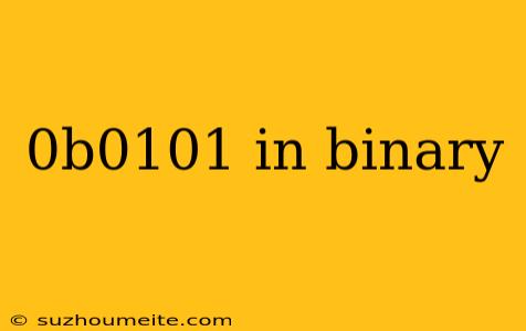 0b0101 In Binary