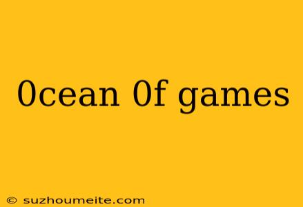 0cean 0f Games