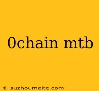 0chain Mtb