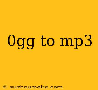 0gg To Mp3