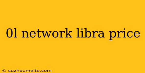 0l Network Libra Price