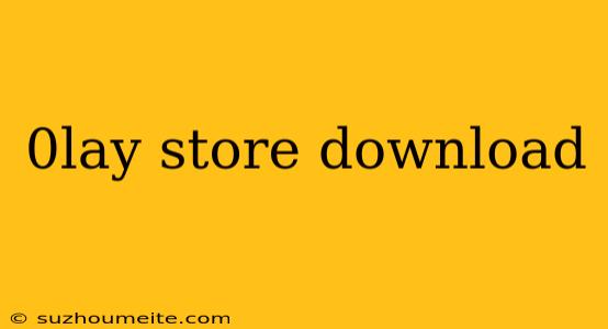 0lay Store Download