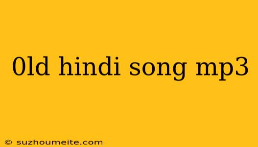 0ld Hindi Song Mp3