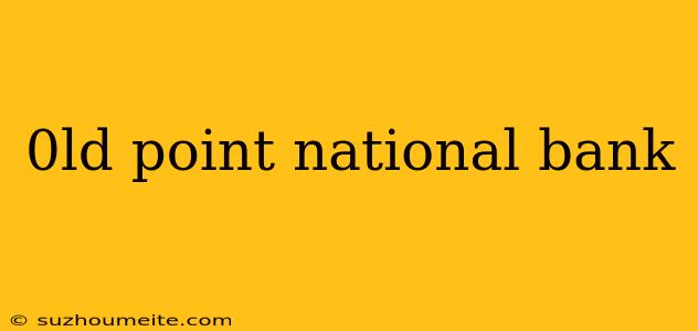 0ld Point National Bank