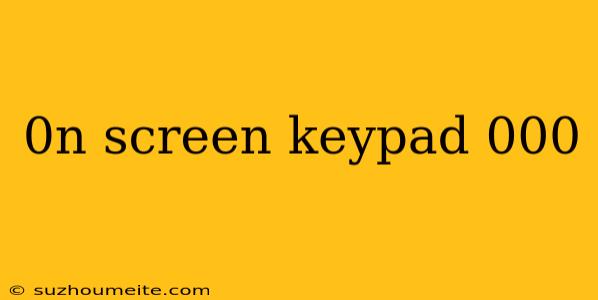 0n Screen Keypad 000