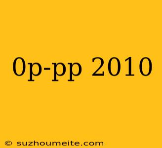 0p-pp 2010