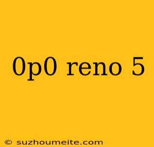 0p0 Reno 5