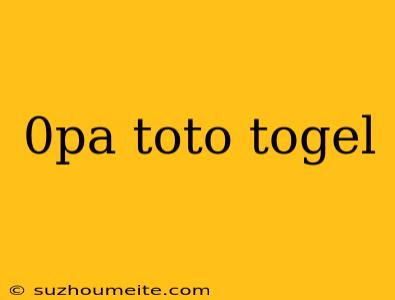 0pa Toto Togel