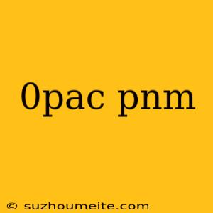 0pac Pnm