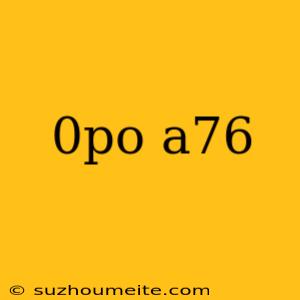 0po A76