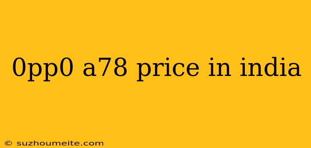 0pp0 A78 Price In India