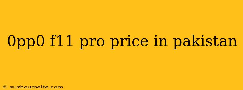 0pp0 F11 Pro Price In Pakistan