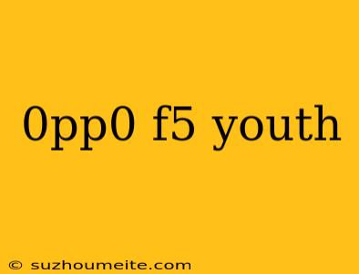 0pp0 F5 Youth