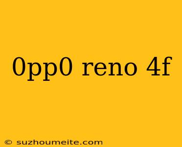 0pp0 Reno 4f