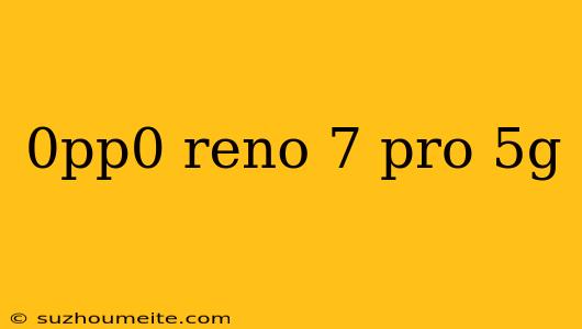 0pp0 Reno 7 Pro 5g