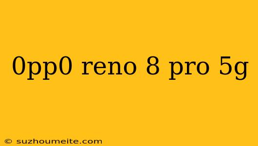 0pp0 Reno 8 Pro 5g