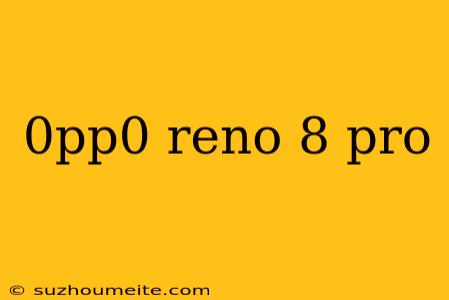 0pp0 Reno 8 Pro