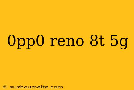 0pp0 Reno 8t 5g