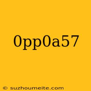 0pp0a57