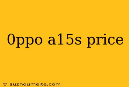 0ppo A15s Price