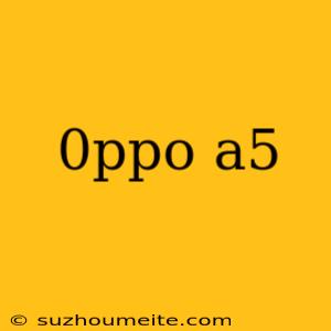 0ppo A5