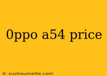 0ppo A54 Price