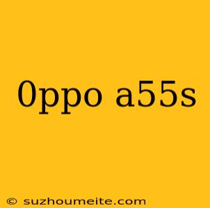 0ppo A55s