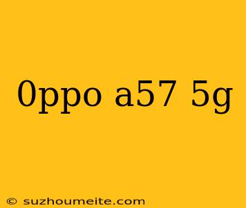 0ppo A57 5g