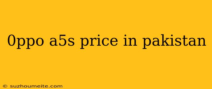 0ppo A5s Price In Pakistan