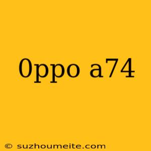 0ppo A74