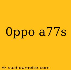 0ppo A77s