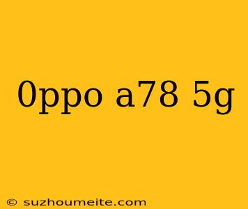 0ppo A78 5g