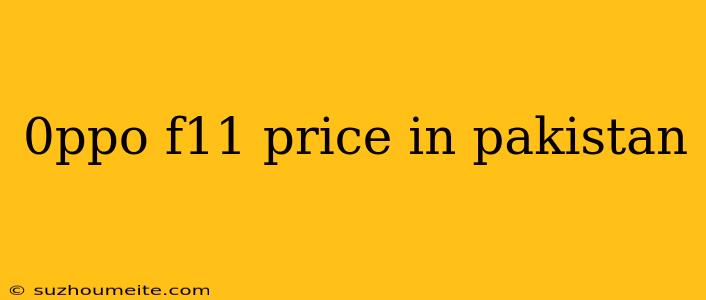 0ppo F11 Price In Pakistan