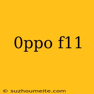 0ppo F11