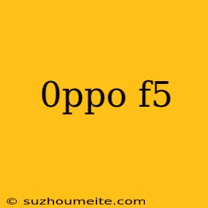 0ppo F5