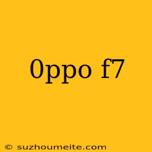 0ppo F7