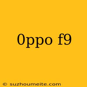 0ppo F9