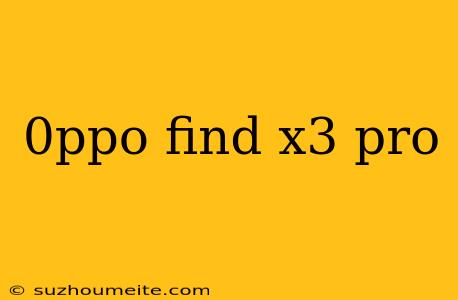 0ppo Find X3 Pro