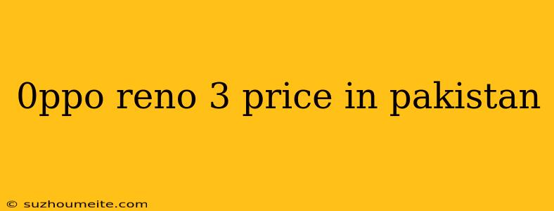 0ppo Reno 3 Price In Pakistan