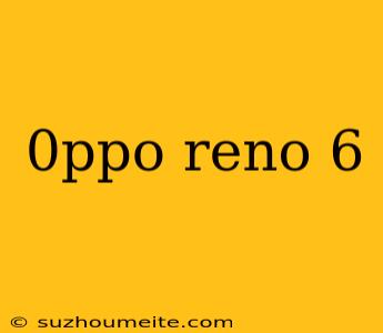 0ppo Reno 6