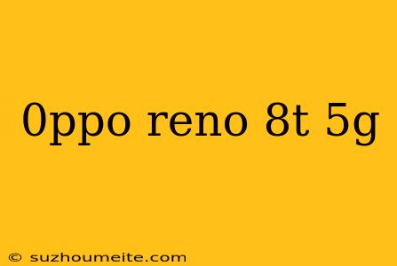 0ppo Reno 8t 5g