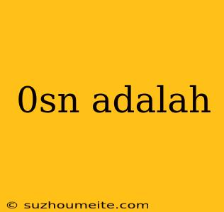 0sn Adalah