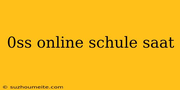 0ss Online Schule Saat