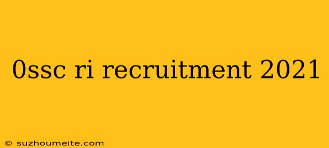 0ssc Ri Recruitment 2021