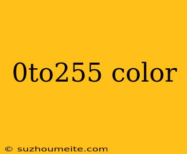 0to255 Color