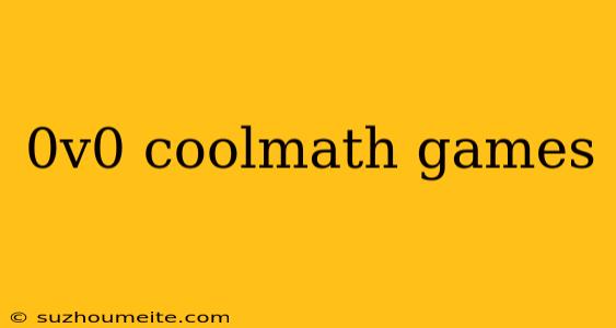 0v0 Coolmath Games