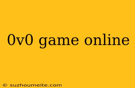 0v0 Game Online