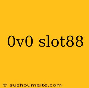 0v0 Slot88