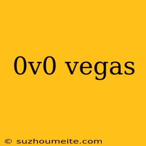 0v0 Vegas