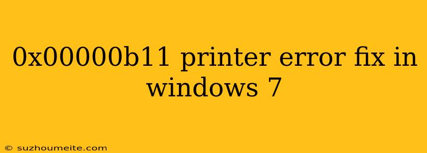 0x00000b11 Printer Error Fix In Windows 7